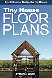 Tiny House Floor Plans: Over 200 Interior Designs for Tiny Houses by 