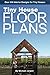 Tiny House Floor Plans: Over 200 Interior Designs for Tiny Houses by 