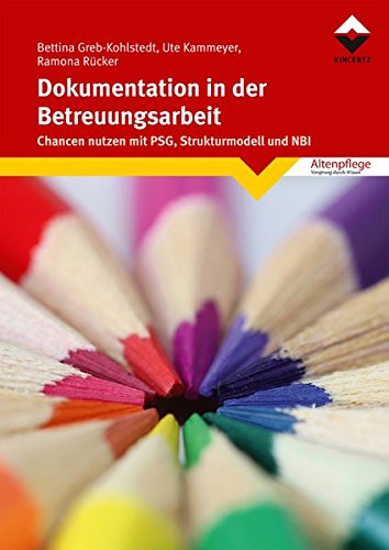 Download Dokumentation in der Betreuungsarbeit: Chancen nutzen mit PSG, Strukturmodell und NBI (Altenpflege) Download Dokumentation in der Betreuungsarbeit: Chancen nutzen mit PSG, Strukturmodell und NBI (Altenpflege)