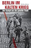 Image de Berlin im Kalten Krieg: Der Kampf um die geteilte Stadt