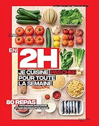 En 2h, je cuisine pas cher pour toute la semaine : 80 menus. faits maison, sans gâchis et avec des produits de saison