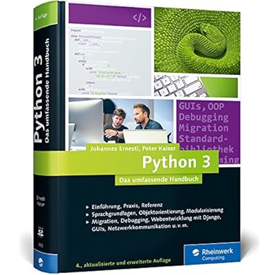 Python 3: Das umfassende Handbuch: Sprachgrundlagen, Objektorientierung, Modularisierung Python 3: Das umfassende Handbuch: Sprachgrundlagen, Objektorientierung, Modularisierung
