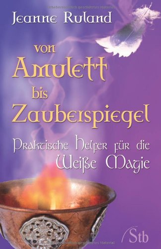 Von Amulett bis Zauberspiegel: Praktische Helfer für die Weiße Magie