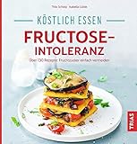 Image de Köstlich essen - Fructose-Intoleranz: Über 130 Rezepte: Fruchtzucker einfach vermeiden