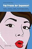 Image de Pop-Frauen der Gegenwart: Körper - Stimme - Image. Vermarktungsstrategien zwischen Selbstinszenieru