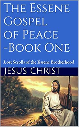 The Essene Gospel Of Peace Book One Lost Scrolls Of The Essene Brotherhood Ebook Christ Jesus Amazon In Kindle Store