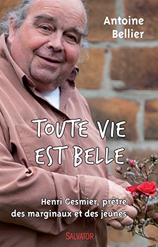 Download Toute vie est belle. Henri Gesmier, prêtre des marginaux et des jeunes Download Toute vie est belle. Henri Gesmier, prêtre des marginaux et des jeunes