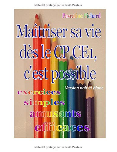 Télécharger Maîtriser sa vie dès le CP CE1, c'est possible (version noir et blanc): Exercices simples, amusant Livre eBook France