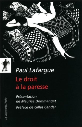 Télécharger Le droit à la paresse : Réfutation du droit du travail de Maurice Dommanget (Postface),Paul Lafarg PDF
