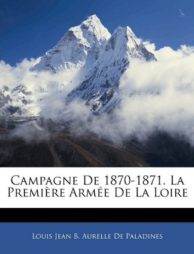 Preisvergleich Produktbild Campagne de 1870-1871. La Premi Re Arm E de La Loire