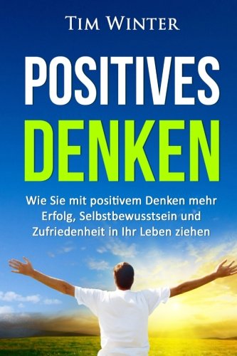 Download Positives Denken: Wie Sie mit positivem Denken mehr Erfolg, Selbstbewusstsein und Zufriedenheit in Ihr Leben ziehen (positives Mindset, Glück, positives Denken lernen, Energie, glücklich sein) Download Positives Denken: Wie Sie mit positivem Denken mehr Erfolg, Selbstbewusstsein und Zufriedenheit in Ihr Leben ziehen (positives Mindset, Glück, positives Denken lernen, Energie, glücklich sein)