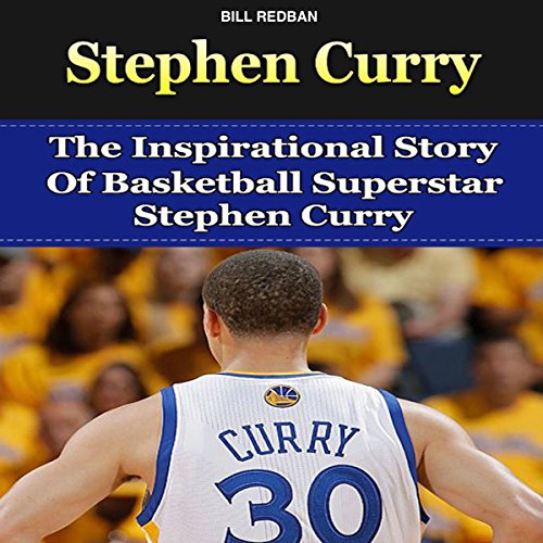 Stephen Curry: The Inspirational Story of Basketball Superstar Stephen Curry