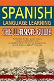 Image de Spanish Language Learning : The Ultimate Guide to Selecting the Best Spanish Lessons and Spanish English Dictionary as you Start the Path to Learning