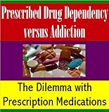 Image de Prescribed Drug Dependency versus Addiction (English Edition)