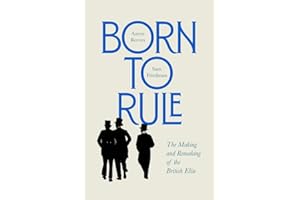 Born to Rule: The Making and Remaking of the British Elite