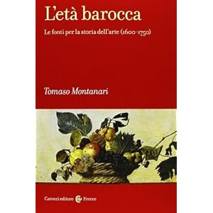 L'età barocca. Le fonti per la storia dell'arte (1600-1750) (Frecce) di Montanari, Tomaso (2013) Tapa blanda L'età barocca. Le fonti per la storia dell'arte (1600-1750) (Frecce) di Montanari, Tomaso (2013) Tapa blanda