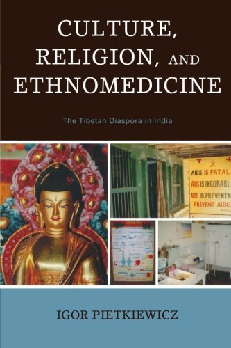 Culture, Religion, and Ethnomedicine: The Tibetan Diaspora in India by Igor Pietkiewicz (2008-10-16)