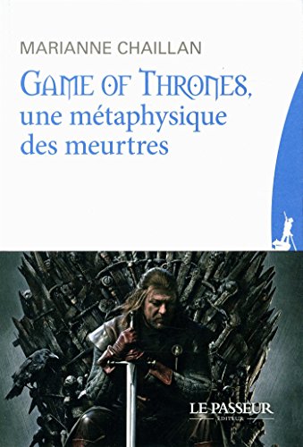 Télécharger Game of Thrones, une métaphysique des meurtres PDF Lire En Ligne Télécharger Game of Thrones, une métaphysique des meurtres PDF Lire En Ligne