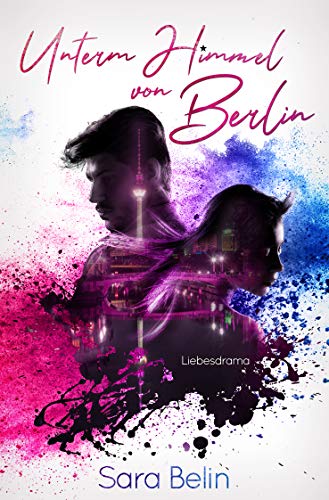 Unterm Himmel von Berlin: Liebesdrama von [Belin, Sara]