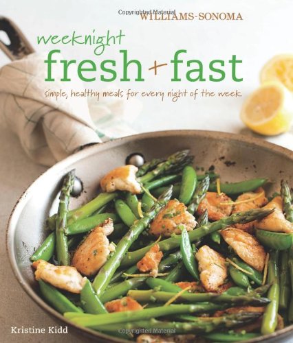 Télécharger Weeknight Fresh & Fast (Williams-Sonoma): Simple, Healthy Meals for Every Night of the Week PDF