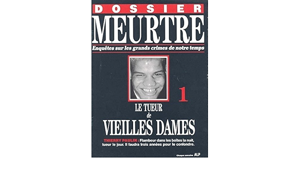 Amazon Fr Le Tueur De Vieilles Dames Thierry Paulin Flambeur Dans Les Boites De Nuit Tueur Le Jour Il Faudra Trois Annees Pour Le Confondre Dossier Meurtre