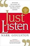 Just Listen: Discover the Secret to Getting Through to Absolutely Anyone by Mark, M.D. Goulston