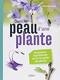 Dans la peau d'une plante : 70 questions impertinentes sur la vie cachée des plantes