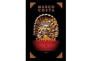 TIRRENICA LE CRONACHE ETRUSCHE: La saga sulla più antica civiltà d'Italia