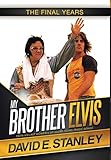 My Brother Elvis: The Final Years by 