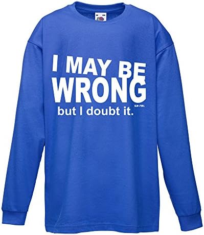 Unisex Funny I May Be Wrong Long Sleeve T-Shirt Printed On Fruit Of The Loom Valueweight Kids tshirt-Royal-12-13 Age