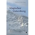 Magischer Untersberg: Sagen, Mythen, Geschichten, Bräuche und Prophezeiungen rund um Europas geheimnisreichsten Berg