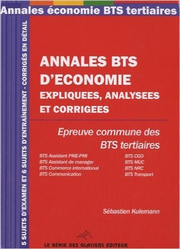Télécharger Annales BTS d' économie expiquées, analysées et corrigées: Epreuve commundes des BTS tertiaire, PDF