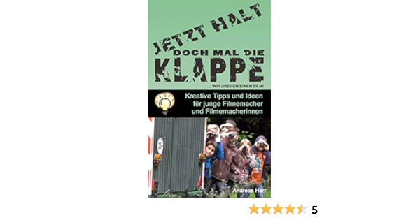 Halt Doch Mal Die Klappe Wir Drehen Einen Film Kreative Film Ideen Fur Kinder Jugendliche Jugendleiter Und Hobbyfilmer Jetzt Halt Doch Mal Die Klappe German Edition Ebook Harr Andreas Amazon Fr