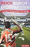 Image de Reich durch Sportwetten: 4 sichere Wettsysteme vom Insider: Praxiserprobte Strategien und echte Fuß