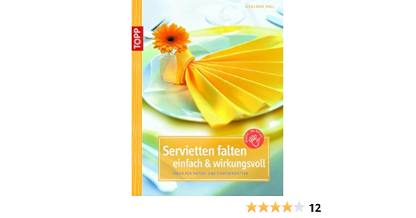 Servietten Falten Einfach Wirkungsvoll Ideen Fur Papier Und Stoffservietten Kreativ Kompakt Amazon De Holl Sieglinde Bucher