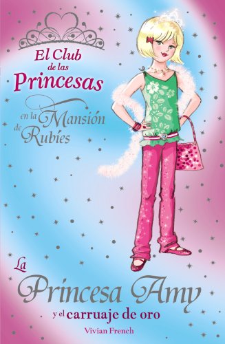 La Princesa Amy y el carruaje de oro (Literatura Infantil (6-11 Años) - El Club De Las Princesas)