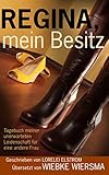 Regina, mein Besitz: Tagebuch meiner unerwarteten Leidenschaft für eine andere Frau by