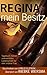 Regina, mein Besitz: Tagebuch meiner unerwarteten Leidenschaft für eine andere Frau by