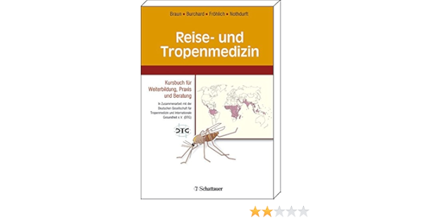Reise Und Tropenmedizin Kursbuch Fur Weiterbildung Praxis Und Beratung Amazon De Braun Rudiger Burchard Gerd D Frohlich Eckhart Nothdurft Hans D Bucher