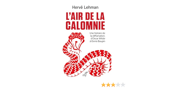 L Air De La Calomnie Une Histoire De La Diffamation D Oscar Wilde A Denis Baupin Ebook Lehman Herve Amazon Fr
