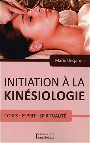 Initiation à la kinésiologie. Corps, esprit, spiritualité gratuit