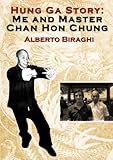 Hung Ga Story: Me and Master Chan Hon Chung (English Edition) by 