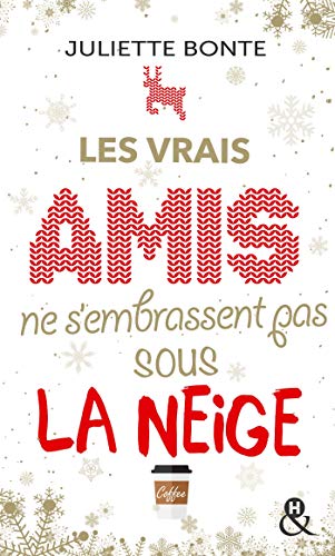 Télécharger Les vrais amis ne s'embrassent pas sous la neige: une comédie romantique idéale pour les fêtes de livre En ligne