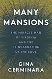 Many Mansions: Many Mansions by Gina Cerminara, The Miracle Man of Virginia and the Reincarnation of the Soul (English Edition) by Gina Cerminara