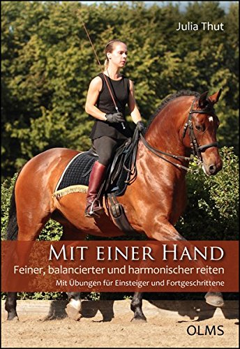 Download Mit einer Hand: Feiner, balancierter und harmonischer reiten. Mit Übungen für Einsteiger und Fortgeschrittene. Download Mit einer Hand: Feiner, balancierter und harmonischer reiten. Mit Übungen für Einsteiger und Fortgeschrittene.