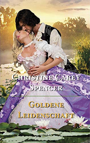 Goldene Leidenschaft von [Spencer, Christine Carey]