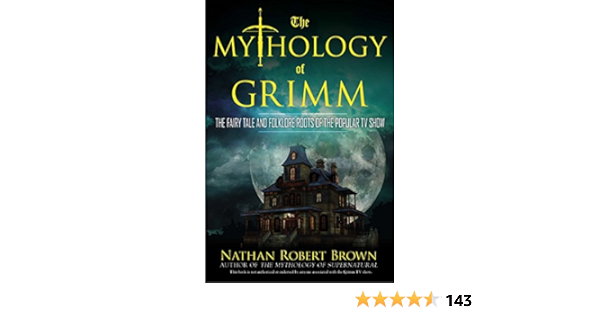 Amazon Fr The Mythology Of Grimm The Fairy Tale And Folklore Roots Of The Popular Tv Show Brown Nathan Robert Livres