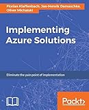 Implementing Azure Solutions: Eliminate the pain point of implementation (English Edition) by Florian Klaffenbach, Jan-Henrik Damaschke
