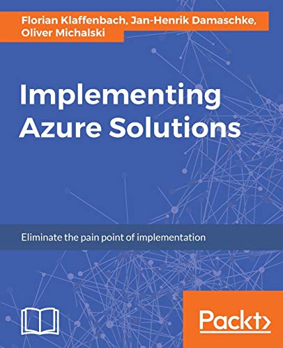 Implementing Azure Solutions: Eliminate the pain point of implementation (English Edition)