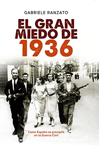 Download El gran miedo de 1936: Cómo España se precipitó en la Guerra Civil (Historia) Download El gran miedo de 1936: Cómo España se precipitó en la Guerra Civil (Historia)